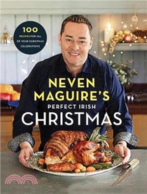 Neven Maguire's Perfect Irish Christmas：100 Recipes for all of your Christmas Celebrations