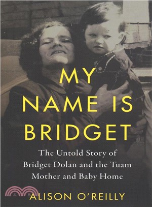 My Name Is Bridget ― The Untold Story of Bridget Dolan and the Tuam Mothers and Baby Home