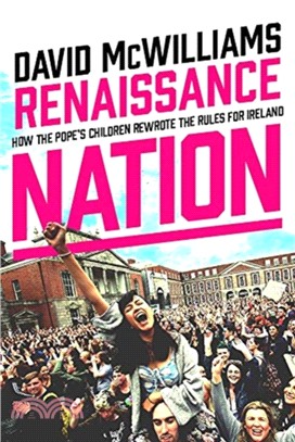 Renaissance Nation：How the Pope's Children Rewrote the Rules for Ireland