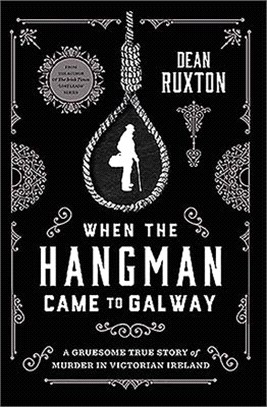 When the Hangman Came to Galway ― A Gruesome True Story of Murder in Victorian Ireland