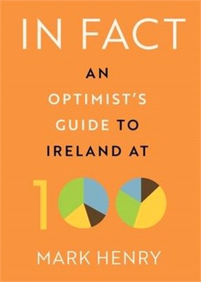 In Fact: An Optimist's Guide to Ireland at 100