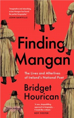 Finding Mangan：The many lives and afterlives of James Clarence Mangan