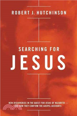 Searching for Jesus ─ New Discoveries in the Quest for Jesus of Nazareth - and How They Confirm the Gospel Accounts