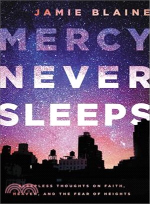 Mercy Never Sleeps ─ Sleepless Thoughts on Faith, Heaven, and the Fear of Heights