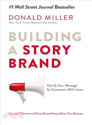 Building a Storybrand ─ Clarify Your Message So Customers Will Listen