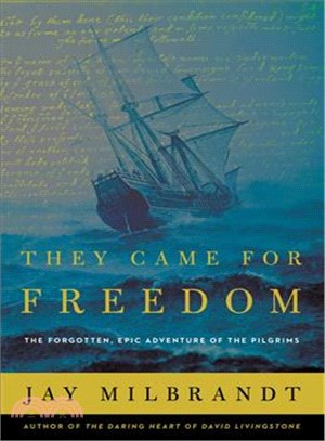 They Came for Freedom ─ The Forgotten, Epic Adventure of the Pilgrims