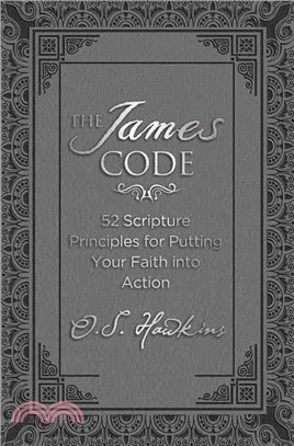The James Code ─ 52 Scriptural Principles for Putting Your Faith into Action