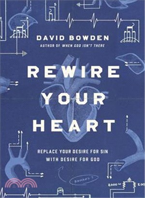 Rewire Your Heart ― Replace Your Desire for Sin With Desire for God