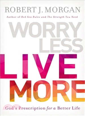Worry Less, Live More ─ God's Prescription for a Better Life