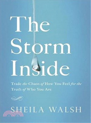 The Storm Inside ─ Trade the Chaos of How You Feel for the Truth of Who You Are