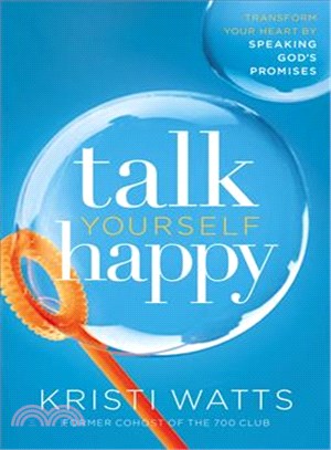 Talk Yourself Happy ─ Transform Your Heart by Speaking God's Promises