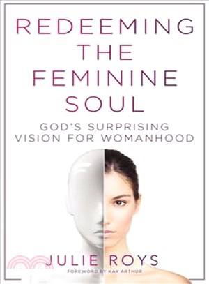Redeeming the Feminine Soul ─ God's Surprising Vision for Womanhood