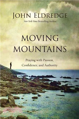 Moving Mountains ─ Praying With Passion, Confidence, and Authority