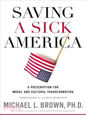 Saving a Sick America ─ A Prescription for Moral and Cultural Transformation