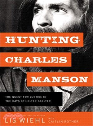 Hunting Charles Manson ― The Quest for Justice in the Days of Helter Skelter