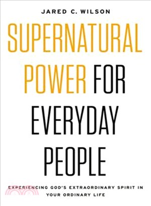 Supernatural Power for Everyday People ─ Experiencing God Extraordinary Spirit in Your Ordinary Life