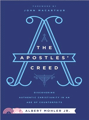 The Apostles' Creed ― Discovering Authentic Christianity in an Age of Counterfeits