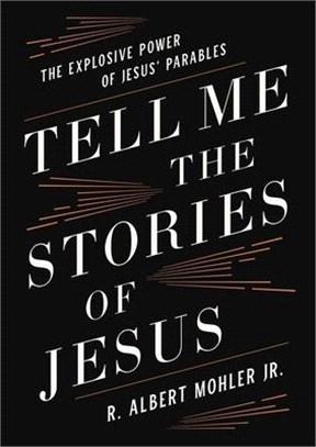 Tell Me the Stories of Jesus: The Explosive Power of Jesus' Parables