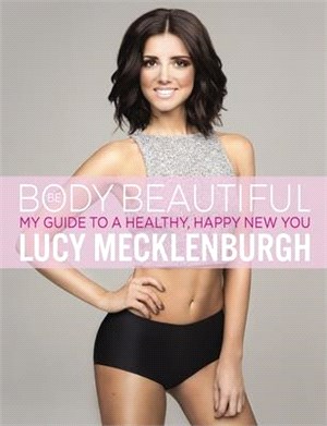 Be Body Beautiful ― My Guide to a Healthy, Happy New You