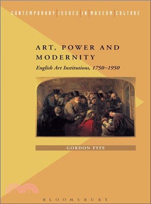 Art, Power and Modernity: English Art Institutions, 1750-1950
