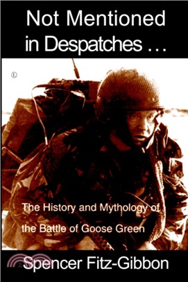 Not Mentioned in Despatches：The History and Mythology of the Battle of Goose Green