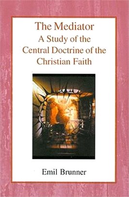 The Mediator ― A Study of the Central Doctrine of the Christian Faith