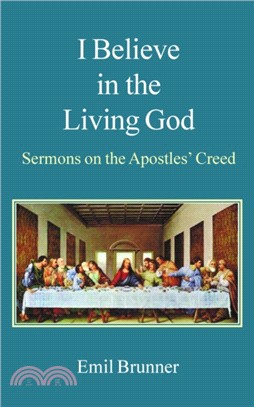 I Believe in the Living God：Sermons on the Apostles' Creed