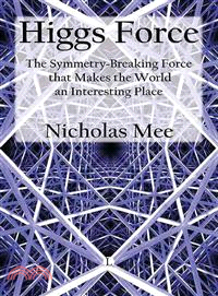 Higgs Force ─ The Symmetry-Breaking Force That Makes the World an Interesting Place