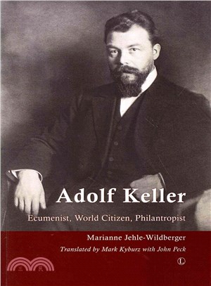 Adolf Keller (1872-1963) ― Ecumenist, World Citizen, Philanthropist
