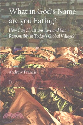 What in God's Name Are You Eating? ─ How Can Christians Live and Eat Responsibly in Today's Global Village?