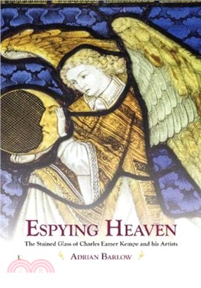 Espying Heaven：The Stained Glass of Charles Eamer Kempe and his Artists