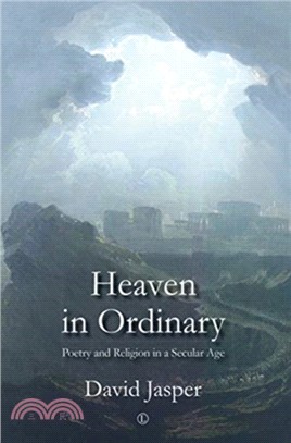 Heaven in Ordinary：Poetry and Religion in a Secular Age