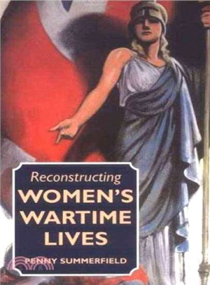 Reconstructing Women's Wartime Lives ― Discourse and Subjectivity in Oral Histories of the Second World War