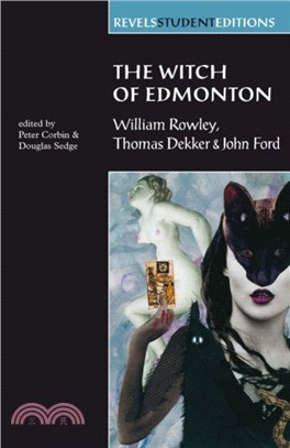 The Witch of Edmonton：By William Rowley, Thomas Dekker and John Ford