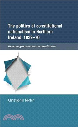 The Politics of Constitutional Nationalism in Northern Ireland, 1932?0 ─ Between Grievance and Reconciliation