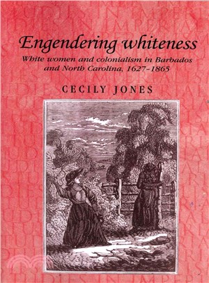 Engendering Whiteness ― White Women and Colonialism in Barbados and North Carolina, 1627?865