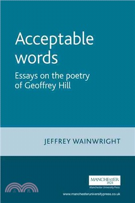 Acceptable Words ─ Essays on the Poetry of Geoffrey Hill