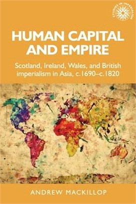 Human Capital & Empire: Scotland, Ireland, Wales and British Imperialism in Asia, C.1690-C.1820