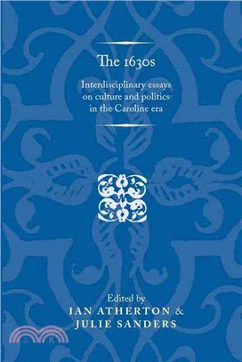 The 1630s—Interdisciplinary Essays on Culture and Politics in the Caroline Era