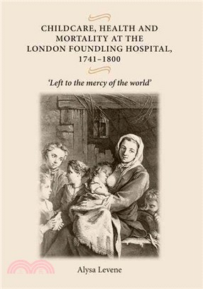 Childcare, Health and Mortality in the London Foundling Hospital, 1741-1800—Left to the Mercy of the World