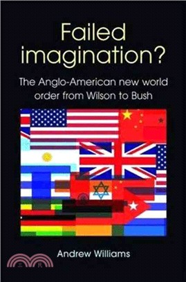Failed Imagination?：The Anglo-American New World Order from Wilson to Bush (2nd Ed.)