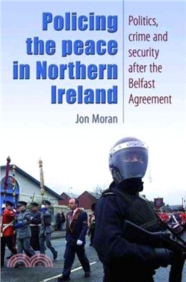 Policing the Peace in Northern Ireland：Politics, Crime and Security After the Belfast Agreement
