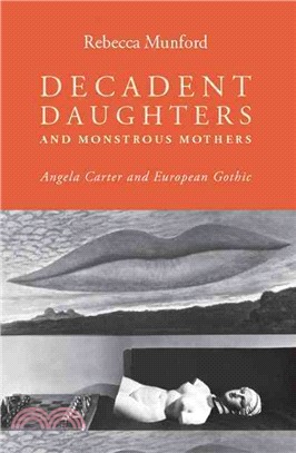 Decadent Daughters and Monstrous Mothers ─ Angela Carter and European Gothic