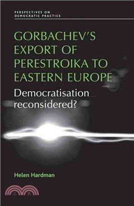 Gorbachev's Export of Perestroika to Eastern Europe—Democratisation Reconsidered