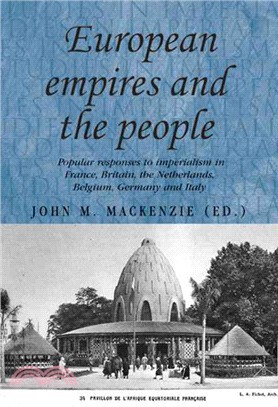 European Empires and the People ─ Popular Responses to Imperialism in France, Britain, the Netherlands, Belgium, Germany and Italy
