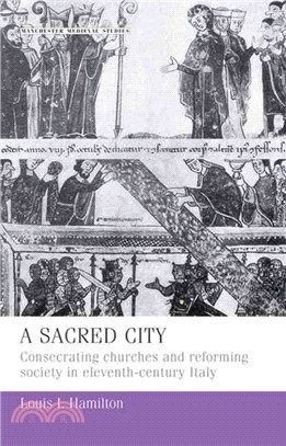 A Sacred City ─ Consecrating Churches and Reforming Society in Eleventh-Century Italy