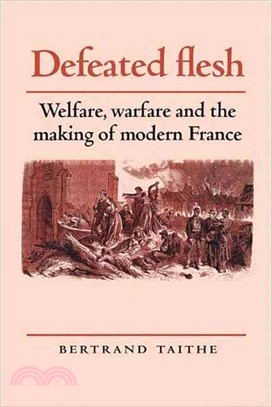Defeated Flesh ― Welfare, Warfare and the Making of Modern France