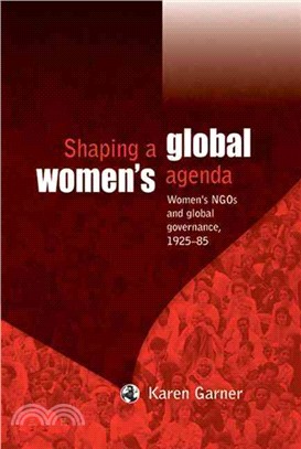 Shaping a Global Women's Agenda: Women's NGOs and Global Governance, 1925-85