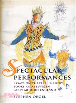 Spectacular Performances ― Essays on Theatre, Imagery, Books, and Selves in Early Modern England