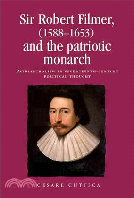 Sir Robert Filmer (1588-1653) and the Patriotic Monarch—Patriarchalism in Seventeenth-Century Political Thought